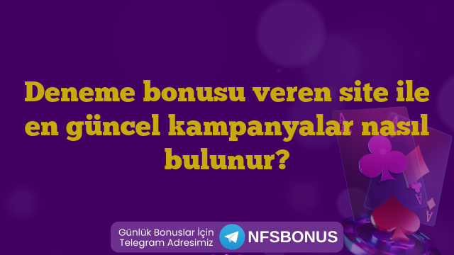 Deneme bonusu veren site ile en güncel kampanyalar nasıl bulunur?